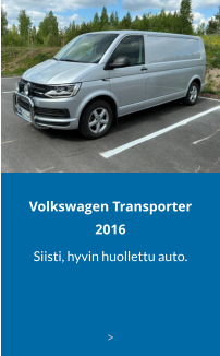 Volkswagen Transporter2016 Siisti, hyvin huollettu auto.   >