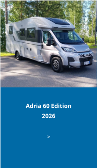 Adria 60 Edition2026 >